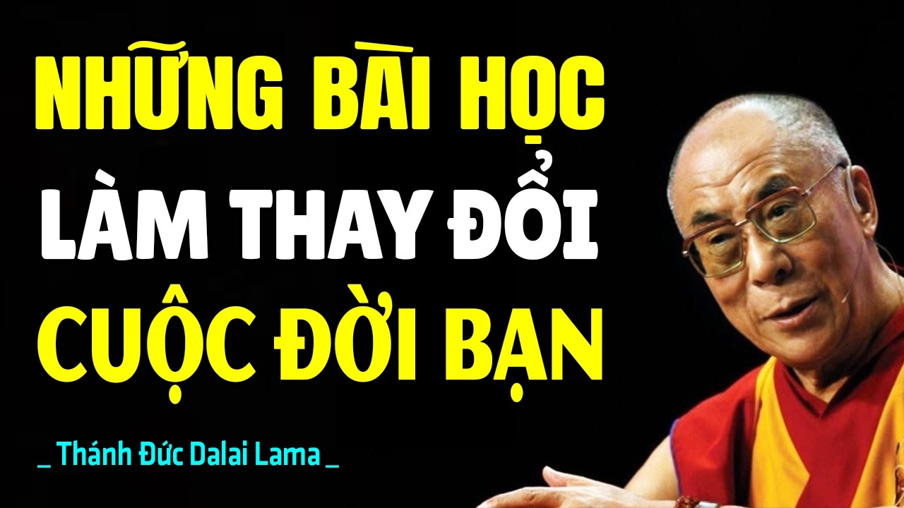 Những Lời Dạy Sẽ Mang Lại Bình An, Hạnh Phúc Giúp Cuộc Đời Lạc Quan Và Nhẹ Nhàng Hơn | Dalai Lama