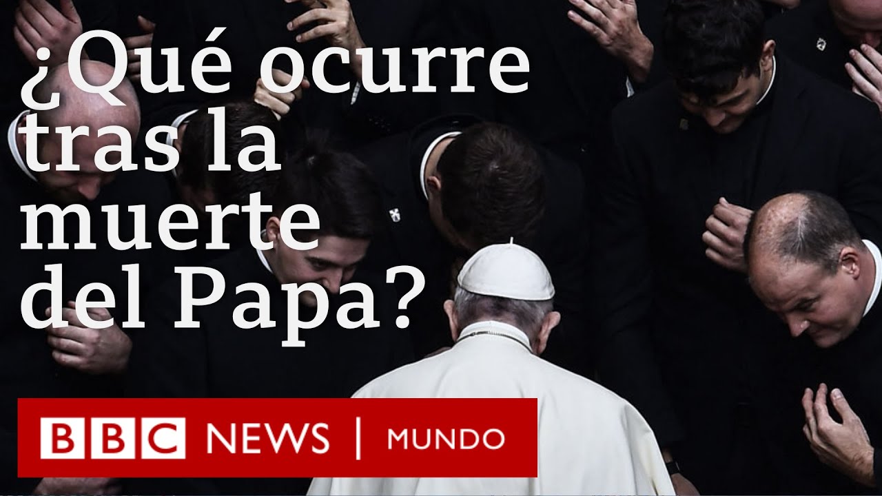 Qué pasará ahora tras la muerte de Francisco y cómo se elegirá al nuevo Papa | BBC Mundo