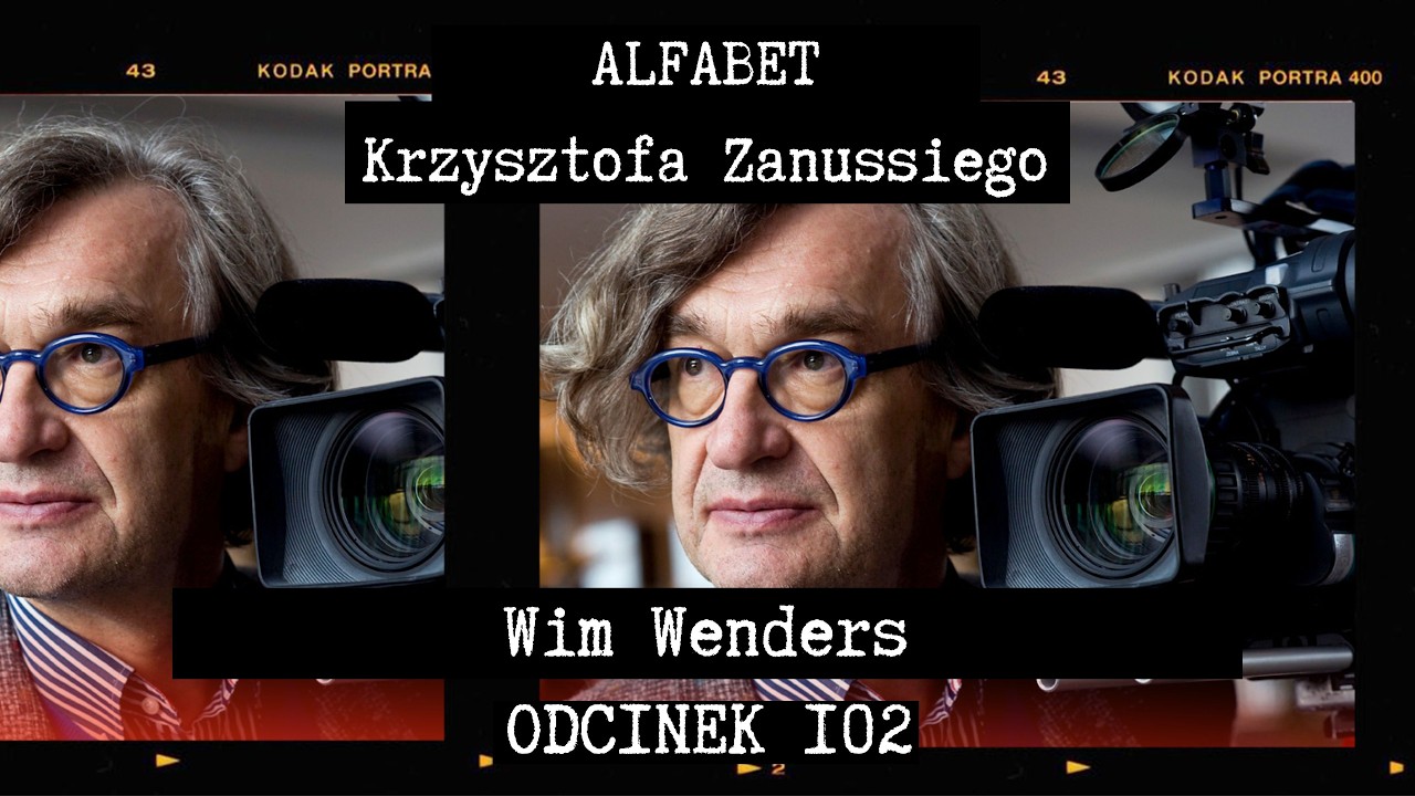 ALFABET KRZYSZTOFA ZANUSSIEGO | WIM WENDERS | ODC. 102