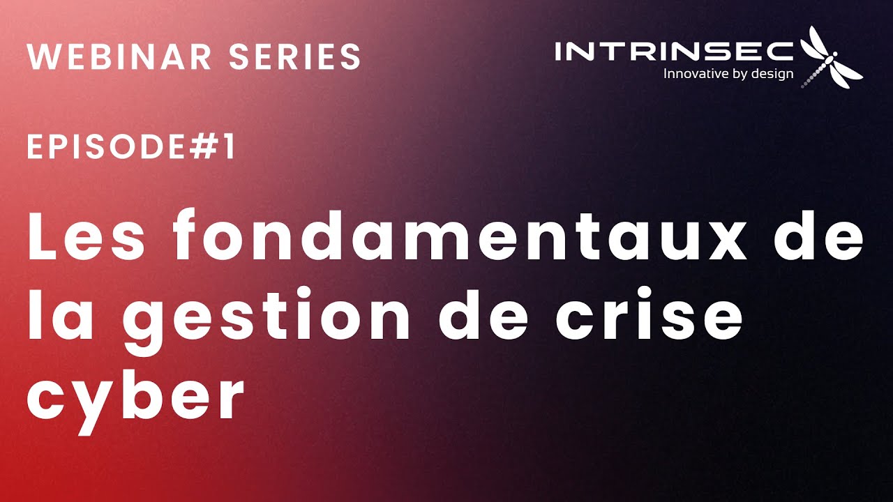 Intrinsec Webinar Series #1 : Les fondamentaux de la gestion de crise cyber