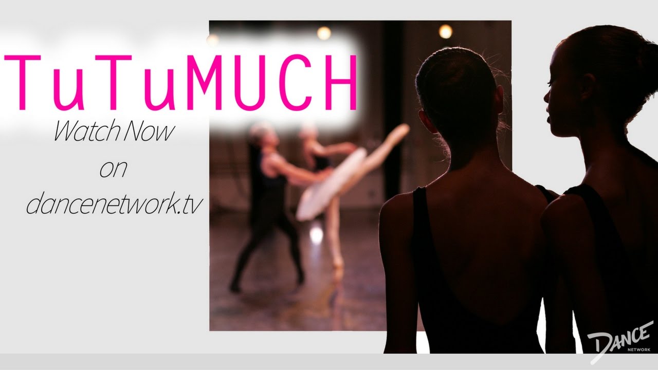Watch TuTuMUCH Now on DanceNetwork.tv