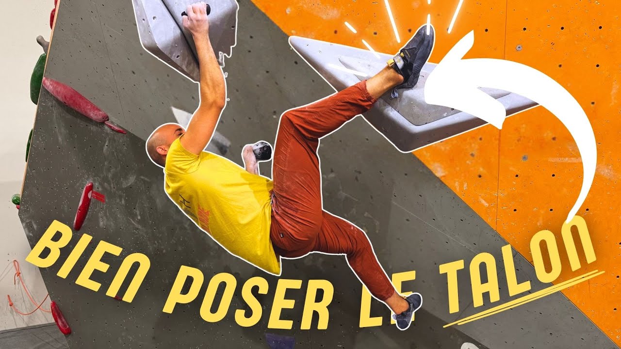 Pourquoi et Comment Valoriser Tes Talons en Escalade