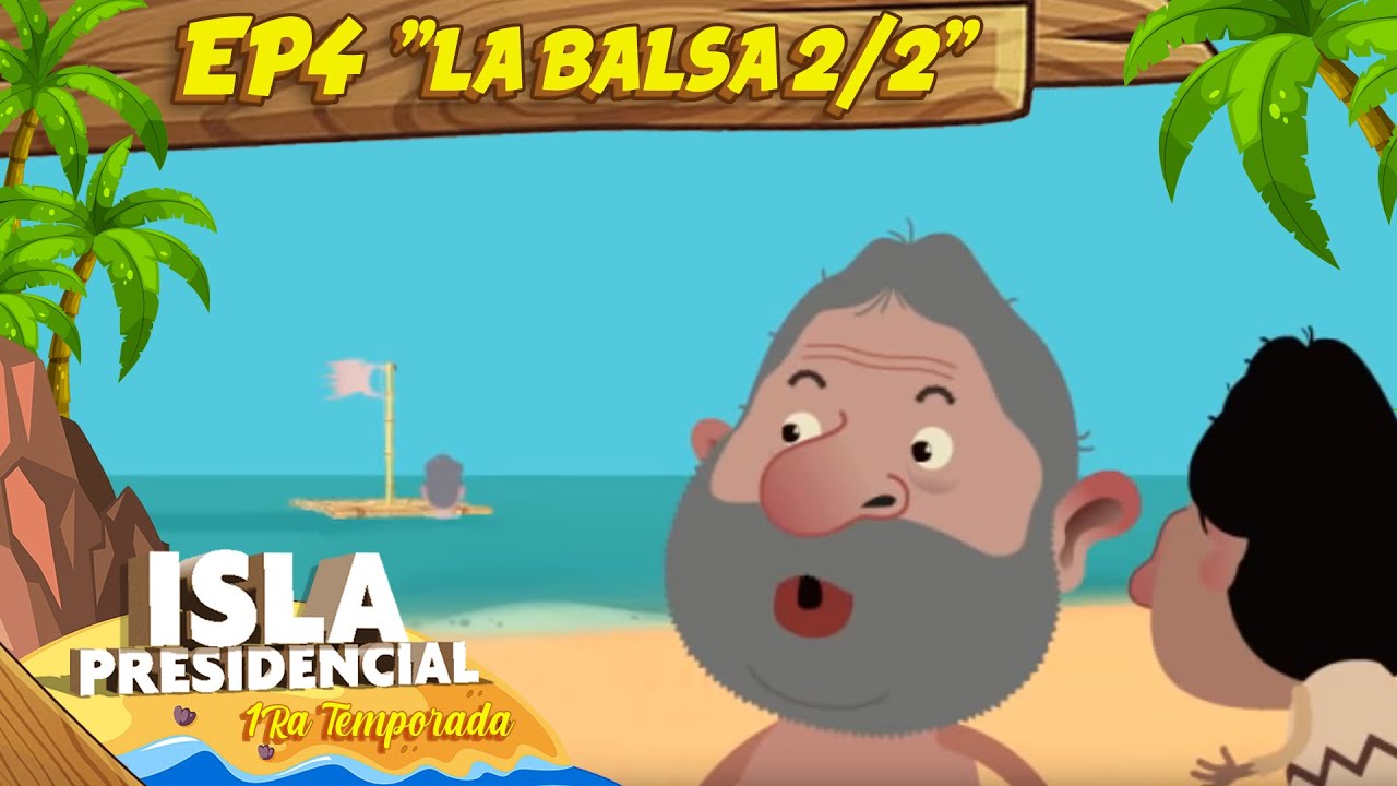 Isla Presidencial - 1era Temporada - Ep. 4 La Balsa Pt. 2