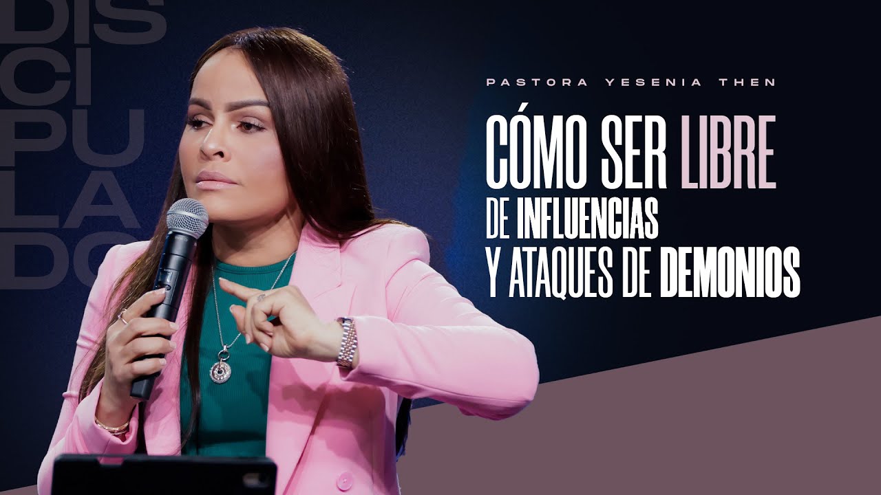 CÓMO SER LIBRE DE INFLUENCIAS Y ATAQUES DE DEMONIOS - Pastora Yesenia Then