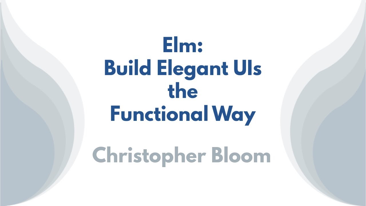 Elm: Build Elegant UIs the Functional Way