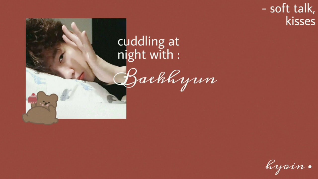 {exo asmr} 𝒄𝒖𝒅𝒅𝒍𝒊𝒏𝒈 𝒂𝒕 𝒏𝒊𝒈𝒉𝒕 𝒘𝒊𝒕𝒉 baekhyun  • ˢᵒᶠᵗ ᵗᵃˡᵏ  ᵏⁱˢˢᵉˢ