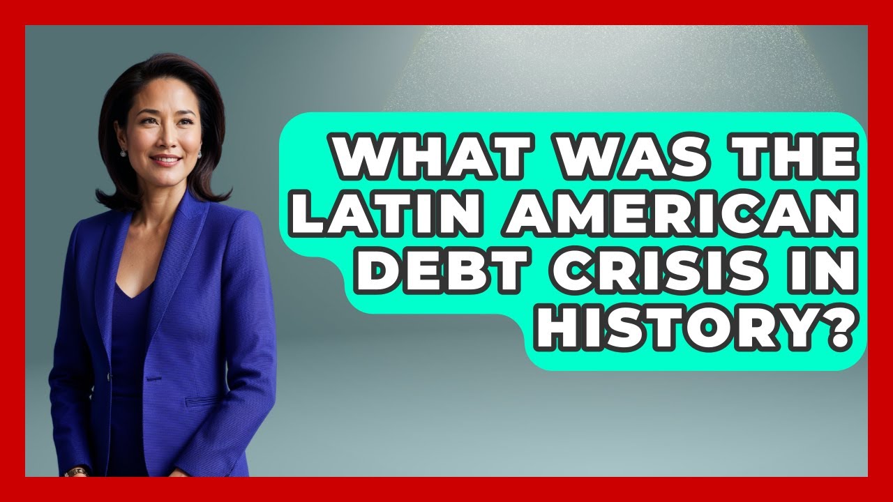 What Was The Latin American Debt Crisis In History? - Financial History Files