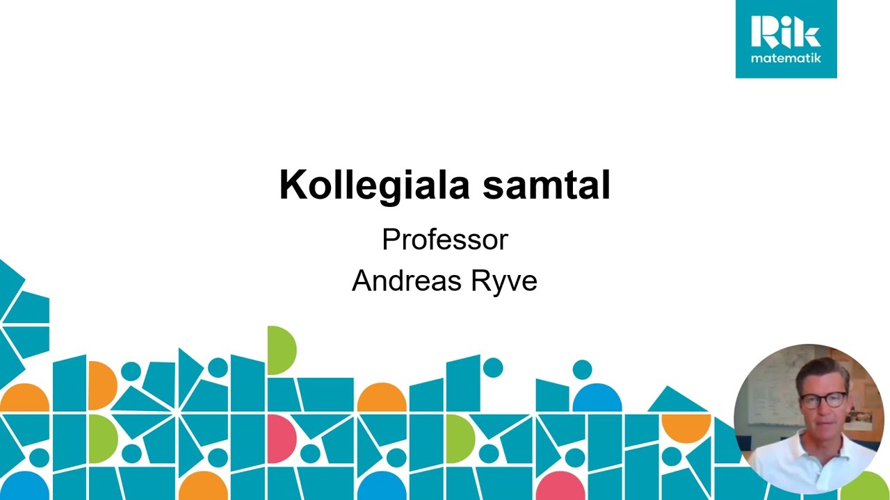 Om kollegiala samtal med professor Andreas Ryve, Rik matematik