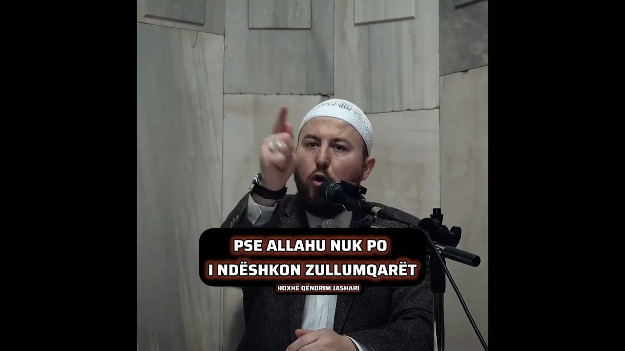 Pse Allahu nuk po i ndëshkon zullumqarët? - Hoxhë Qëndrim Jashari