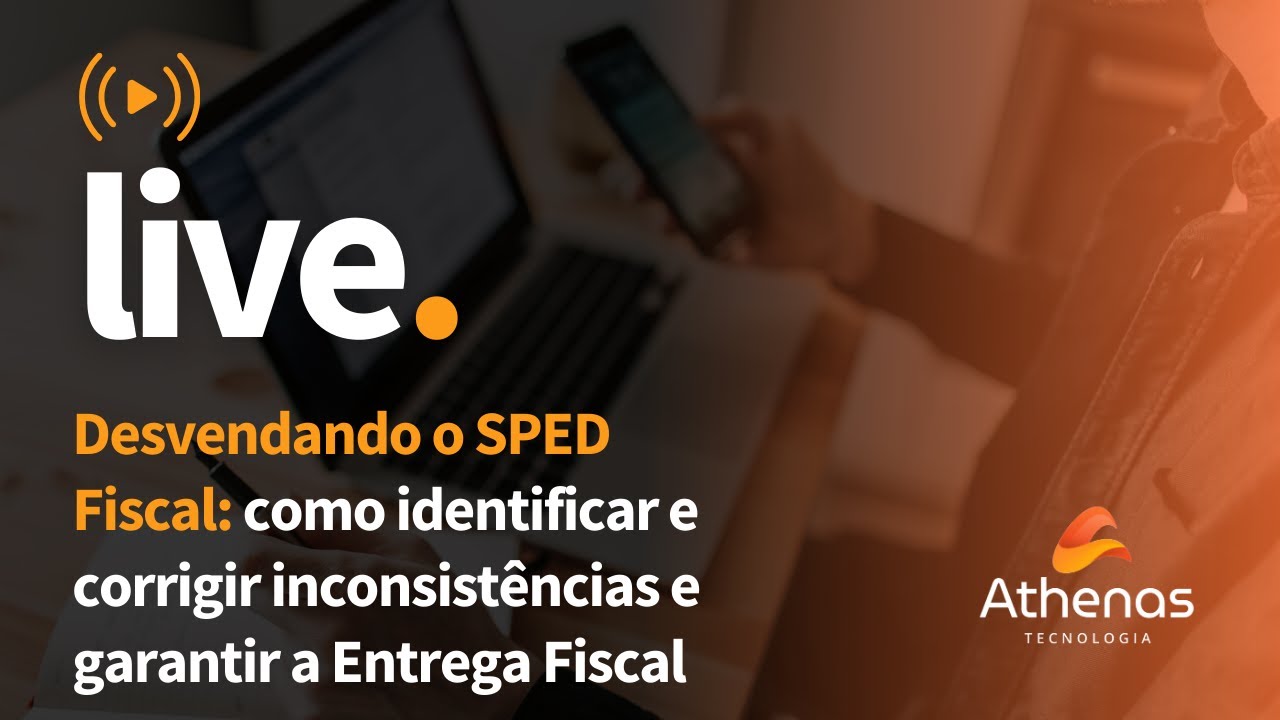 Desvendando o SPED Fiscal: como identificar e corrigir inconsistências e garantir a Entrega Fiscal