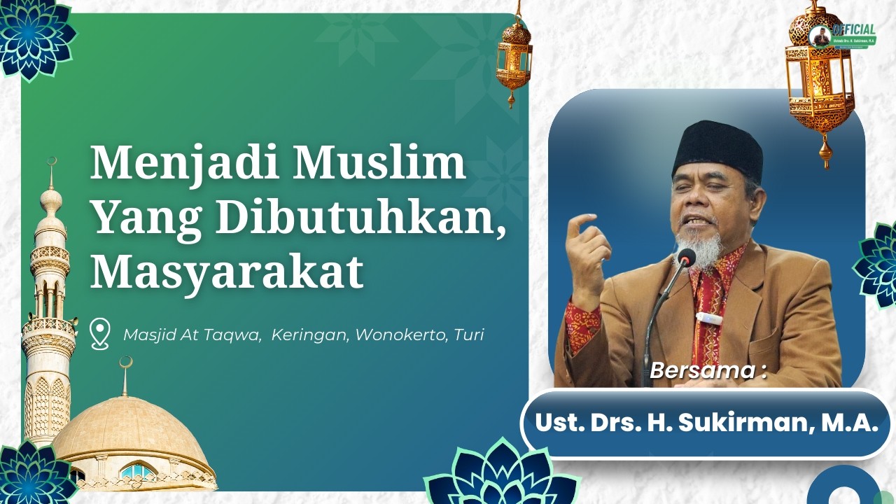 Menjadi Muslim Yang Dibutuhkan Masyarakat | Ust. Drs. H. Sukirman, M.A.