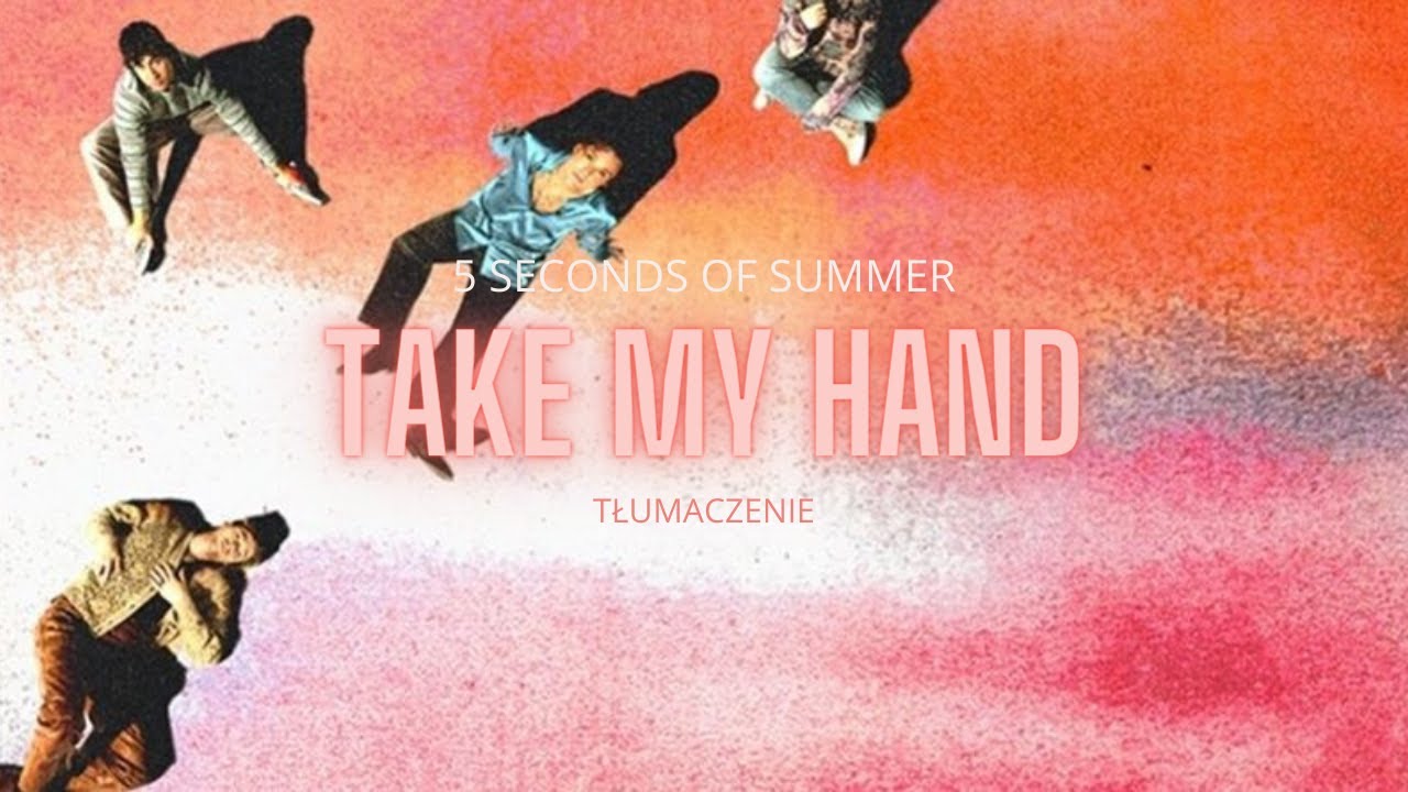 5 Seconds Of Summer - Take My Hand [tłumaczenie]
