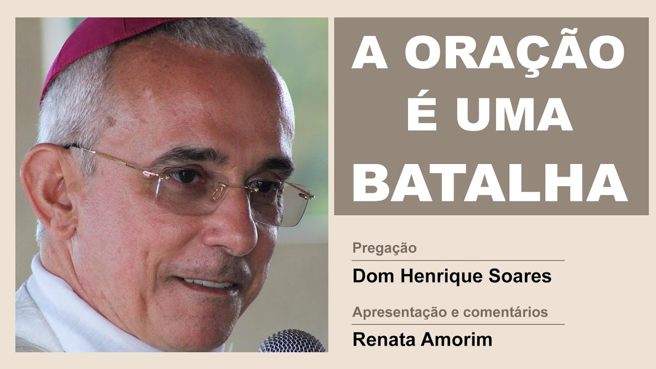 Dom Henrique Soares | Quer rezar? Prepare-se para uma grande batalha espiritual