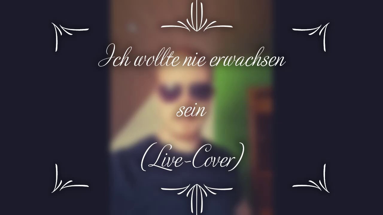 Ich wollte nie erwachsen sein ( Nessaja Live-Cover)