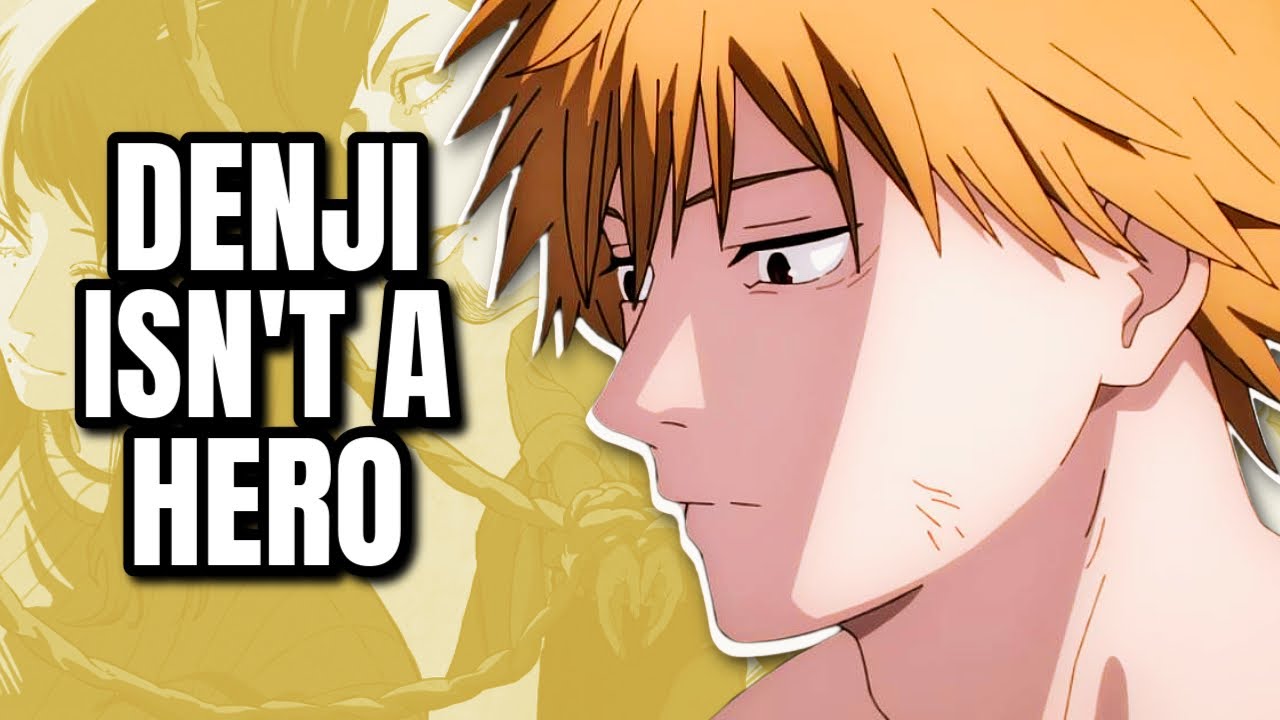 Denji is not your hero, and thats the point. 