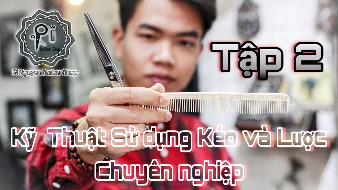 Hướng dẫn cầm Kéo và Lược đúng cách(Siêu chi tiết)|Cắt Tóc Nam Cùng Pi Nguyen Tập 2