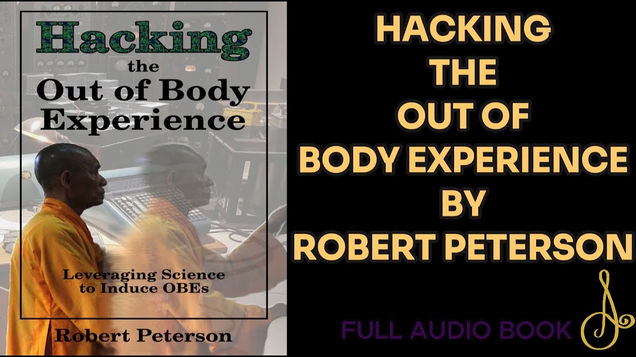 Hacking the Out of Body Experience By Robert Peterson | Full Audio Book