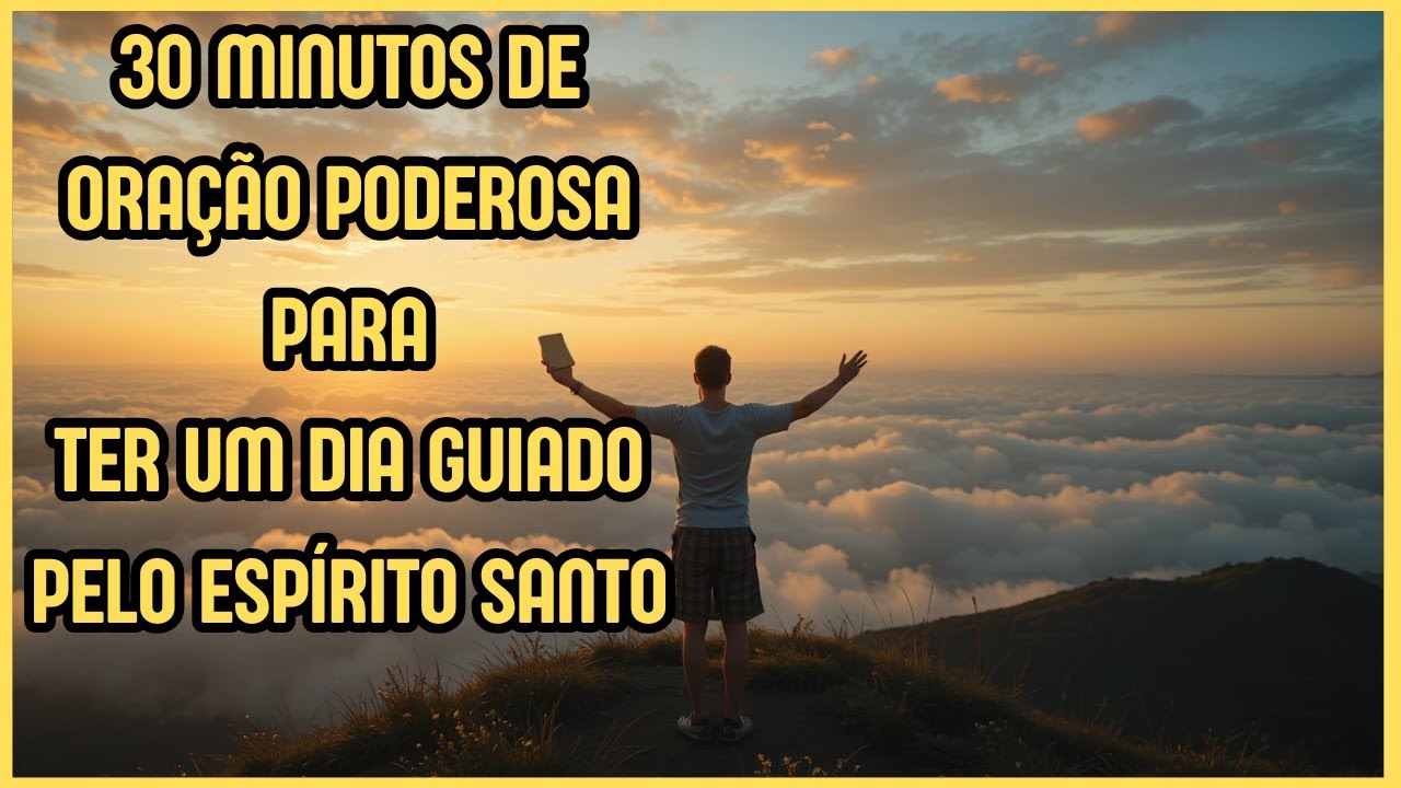 ORAÇÃO DO DIA - PODEROSA ORAÇÃO PARA TER UM DIA GUIADO PELO ESPÍRITO SANTO