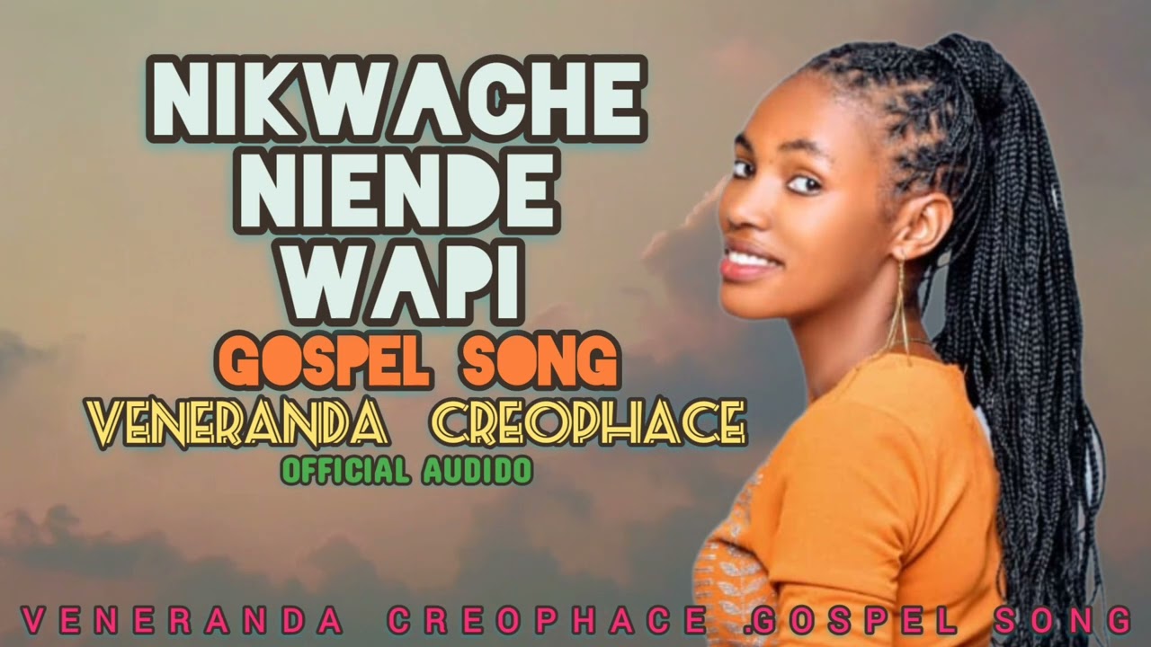 veneranda cleophace : song  nikuache niende wapi