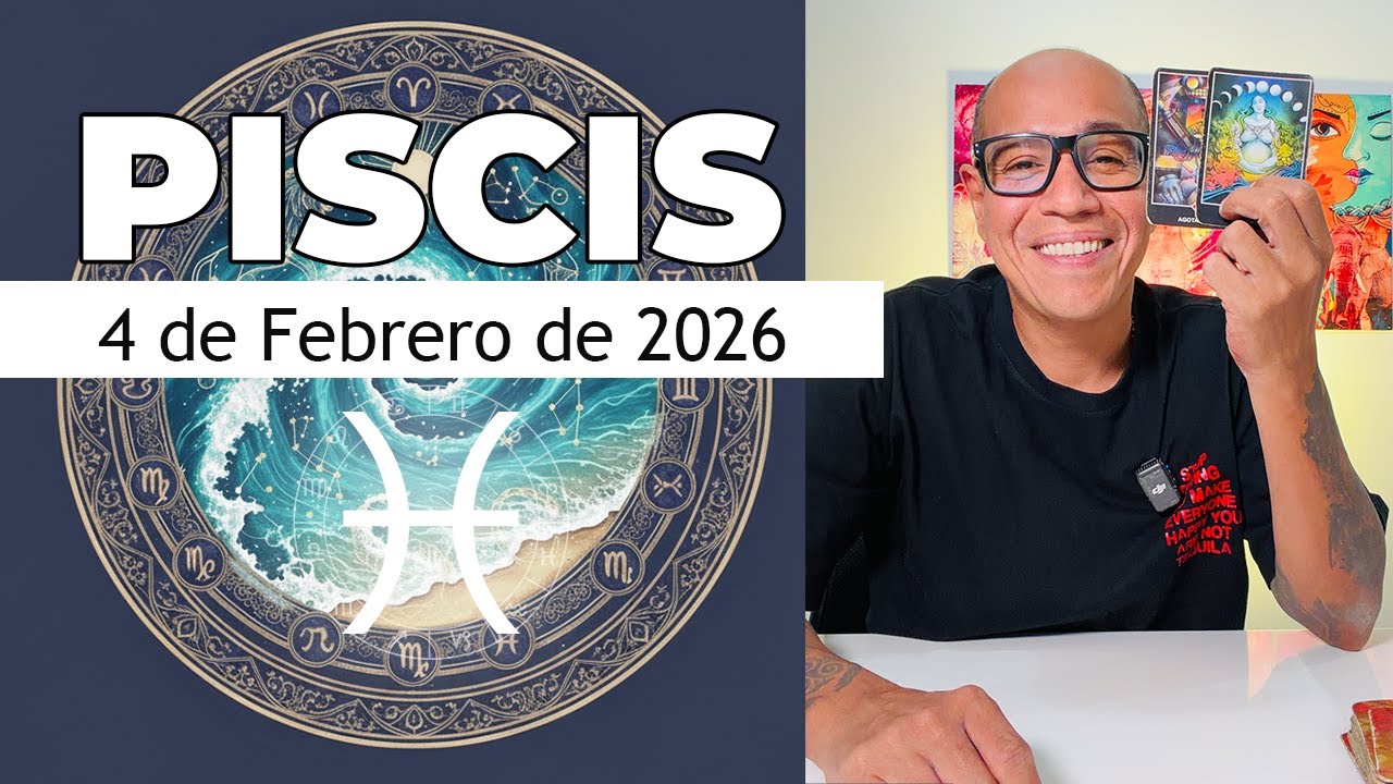 PISCIS | Horóscopo de hoy 4 de Febrero 2026