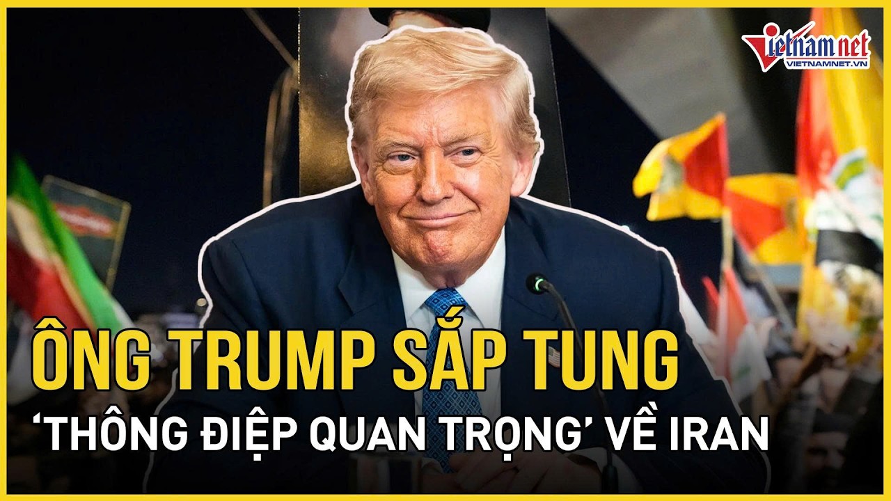 CỰC N&Oacute;NG 1/4: &Ocirc;ng Trump sắp tung &ldquo;th&ocirc;ng điệp quan trọng&rdquo; trước to&agrave;n nước Mỹ về Iran | VietNamNet