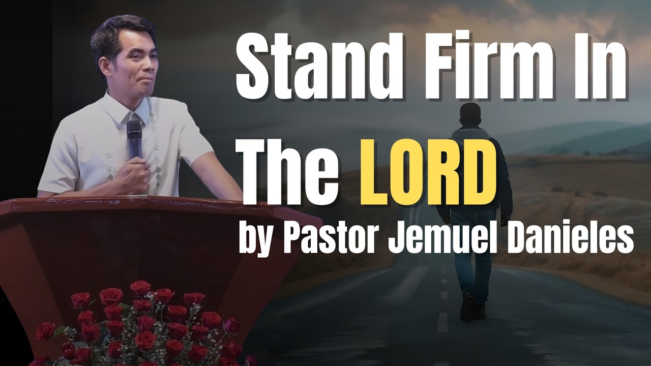 Stand Firm In The LORD by Pastor Jemuel Danieles