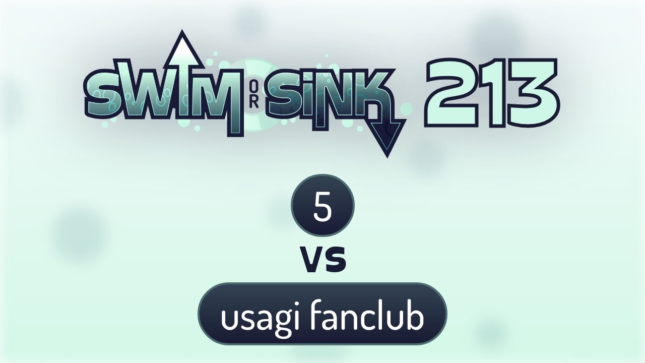 Swim or Sink 213 - Semi Finals | 5 vs usagi fanclub
