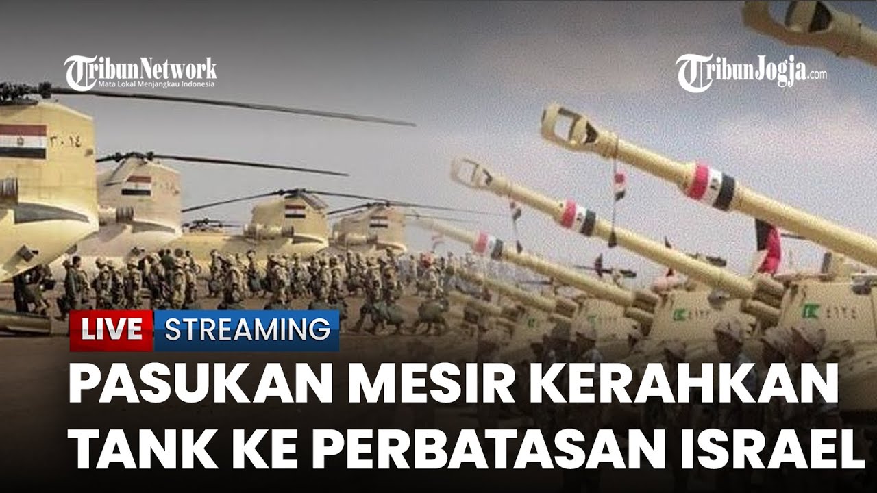 🔴 Memanas, Militer Mesir Kepung Perbatasan Sinai Israel hingga Kerahkan Tank Patton & Abrams