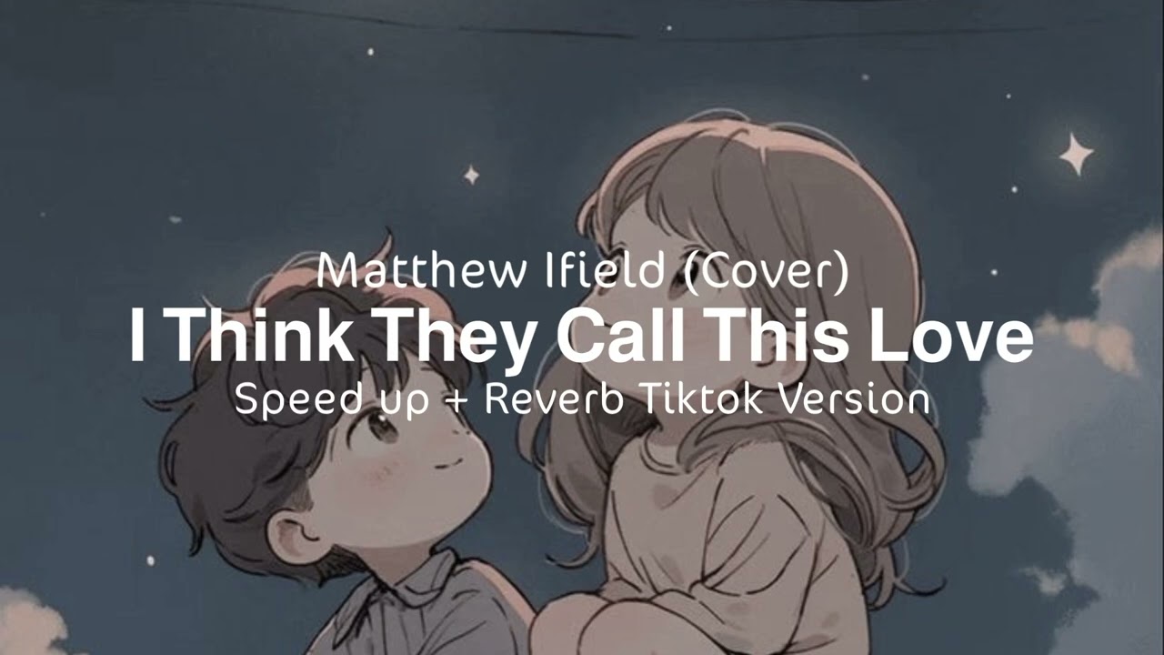 I Think They Call This Love by Matthew Ifield (speed up + reverb) viral tiktok