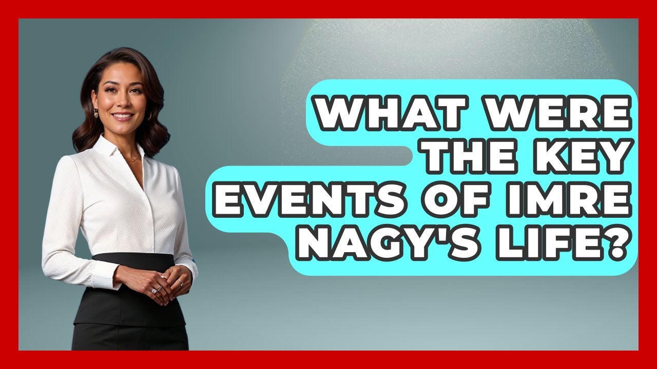 What Were The Key Events Of Imre Nagy's Life? - Europe Through the Ages