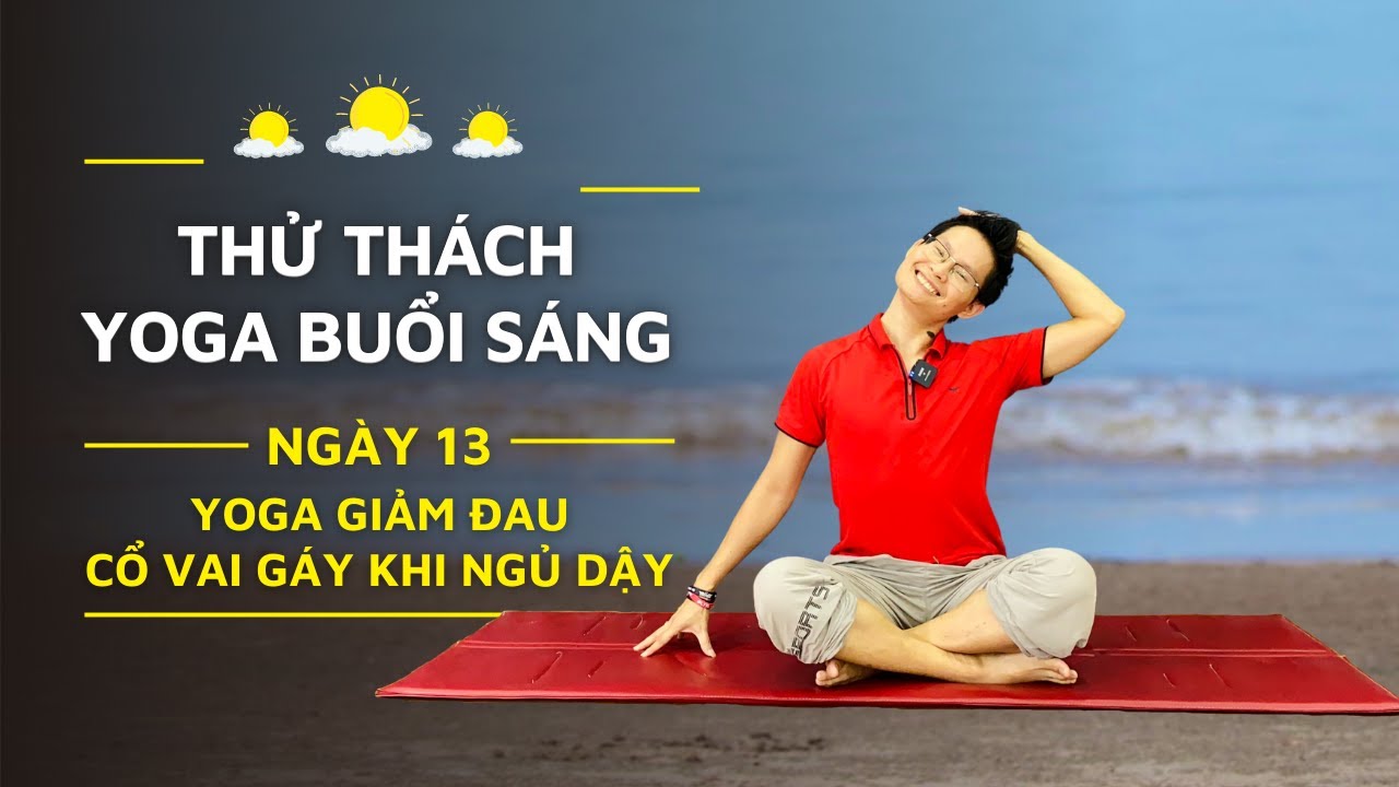 21 Ngày Yoga Buổi Sáng - Ngày 13: GIẢM ĐAU CỔ VAI GÁY KHI NGỦ DẬY | Đặng Kim Ba