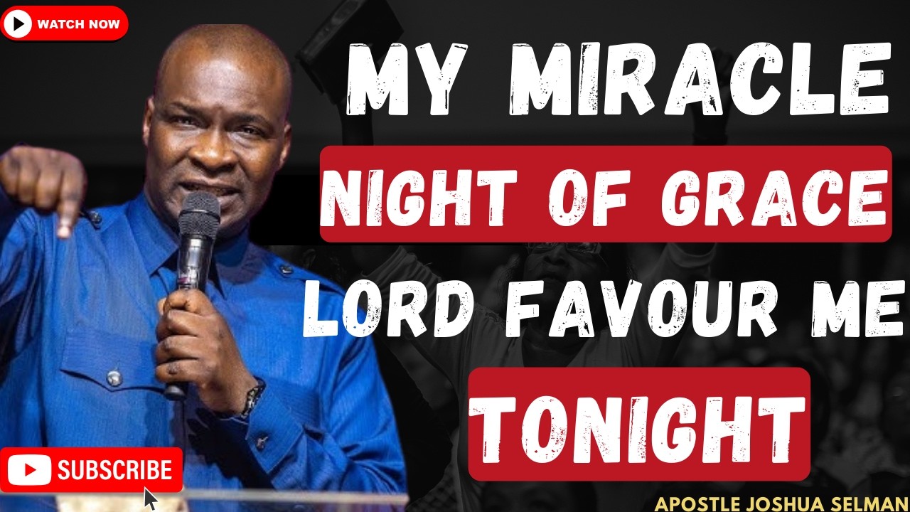 MY NIGHT OF MIRACLE AND GRACE || LORD HEAR MY CRY AND FAVOUR ME TONIGHT || APOSTLE JOSHUA SELMAN
