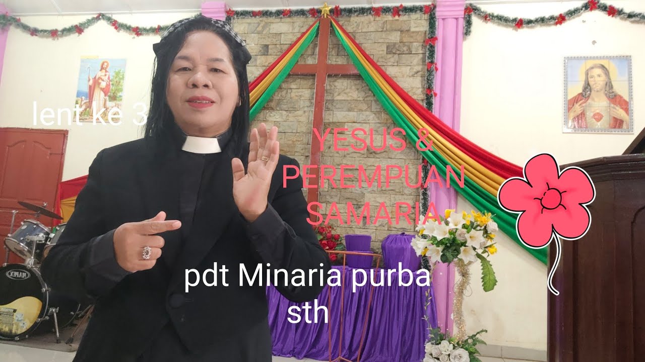 percakapan Yesus dengan perempuan Samaria, Yohanes 4:5-42: Pdt Minaria purba Sth