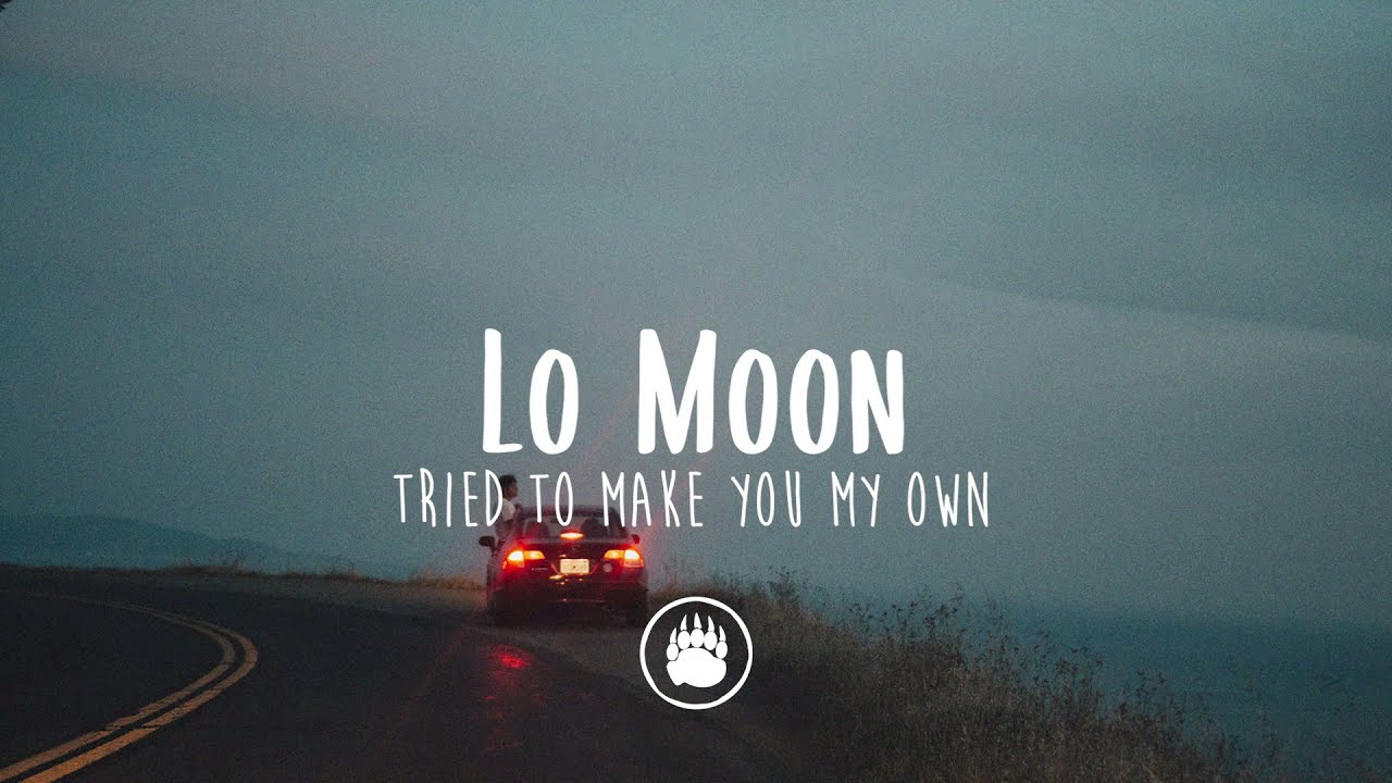 Lo Moon - Tried To Make You My Own (Lyrics)