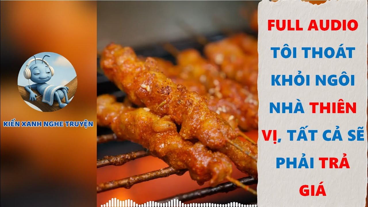 FULL AUDIO | TÔI THOÁT KHỎI NGÔI NHÀ THIÊN VỊ TẤT CẢ SẼ PHẢI TRẢ GIÁ