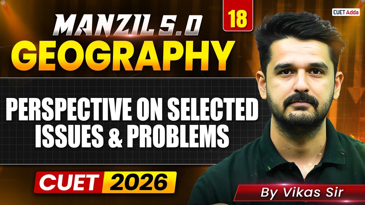 CUET 2026 Geography | Geographical Perspective on selected issues and problems in One Shot
