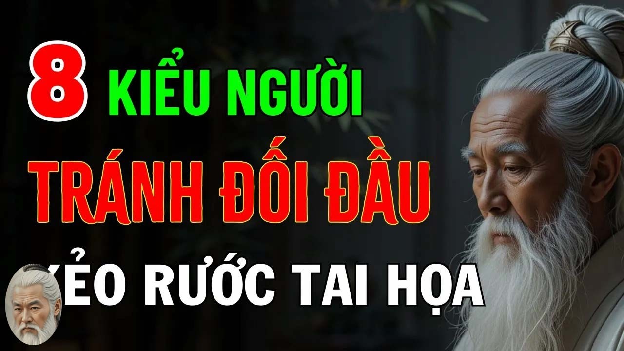 Cổ Nhân Dạy - 8 Kiểu Người Đối Đầu Là Tự Hại Mình, Tránh Xa Càng Sớm Càng Tốt