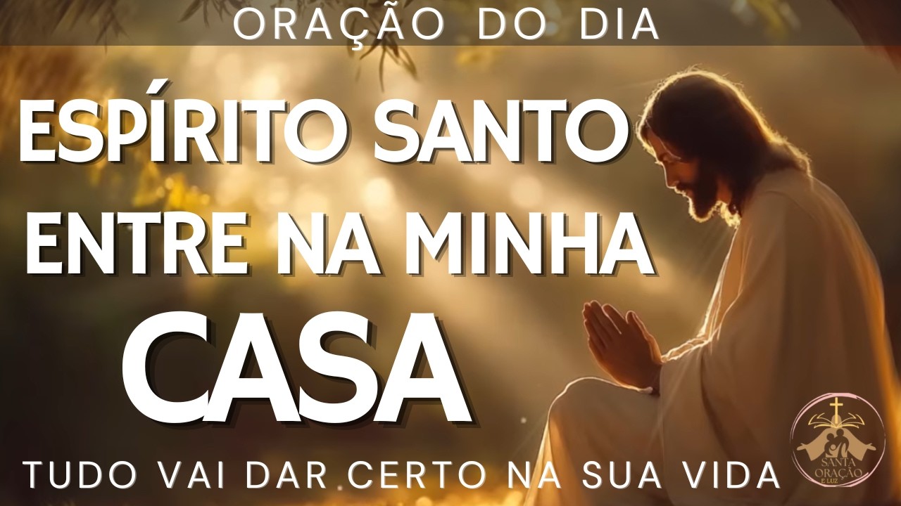 🙏 ESPÍRITO SANTO, LIMPE MEU LAR E TIRE TODA MALDIÇÃO ESPIRITUAL! ORAÇÃO PODEROSA.