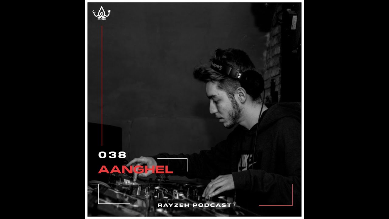 Rayzeh Podcast | 038 - Aanghel