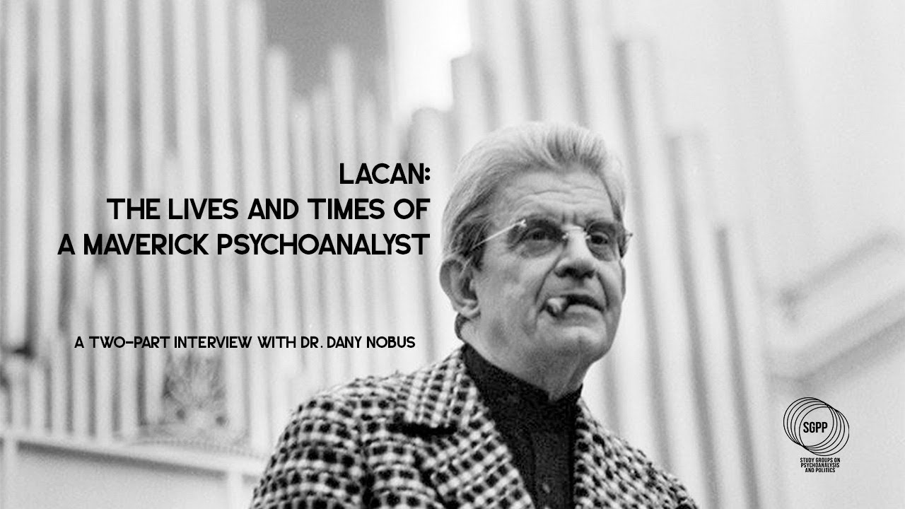 Lacan: The Lives and Times of a Maverick Psychoanalyst. Interview with Dr. Dany Nobus (Part I)