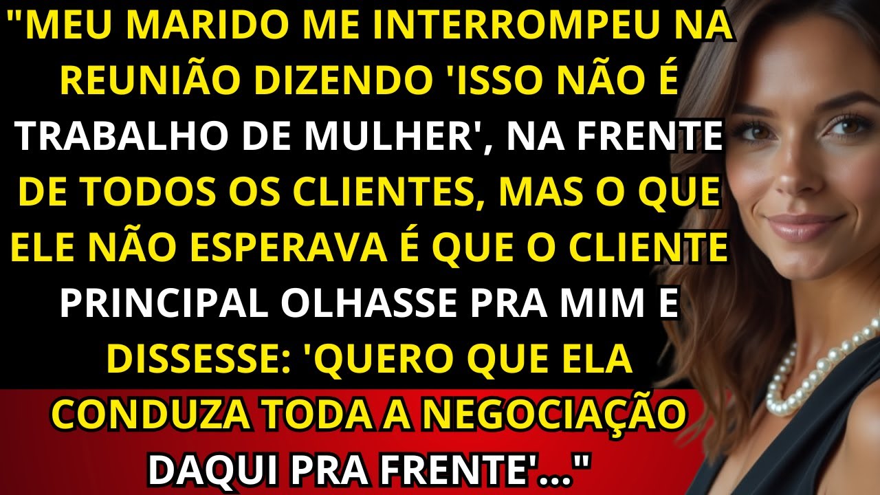 'ISSO NÃO É TRABALHO DE MULHER', disse meu marido me cortando na reunião — até o cliente pedir que..