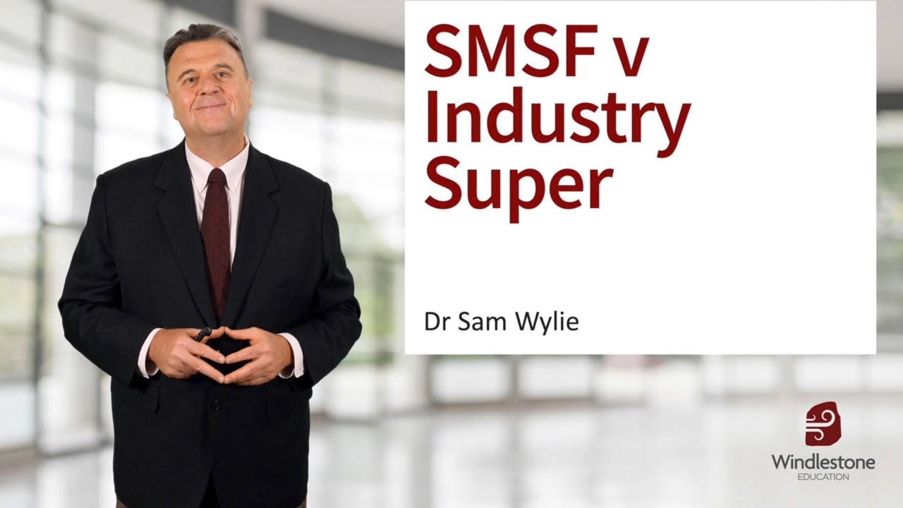 SMSF v Industry Super - Dr Sam Wylie's Mini-Masterclass