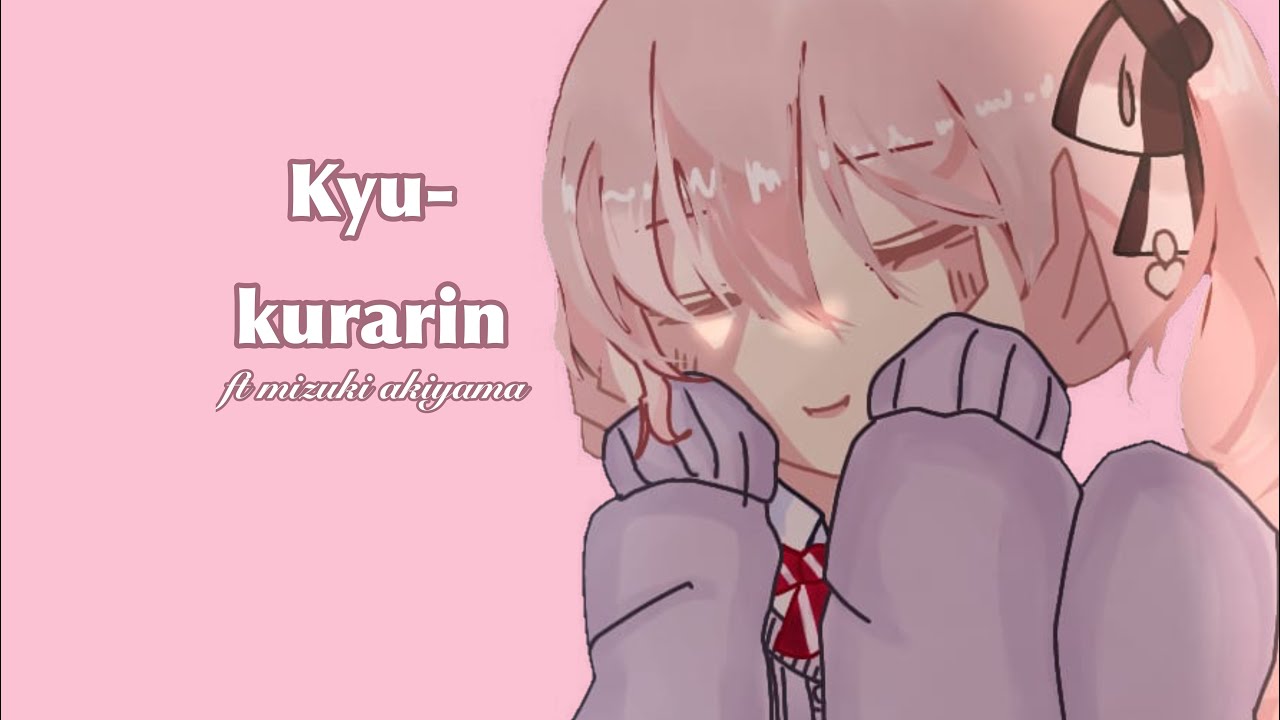 「 Kyu Kurarin 」 | late trend! — ft: Mizuki Akiyama