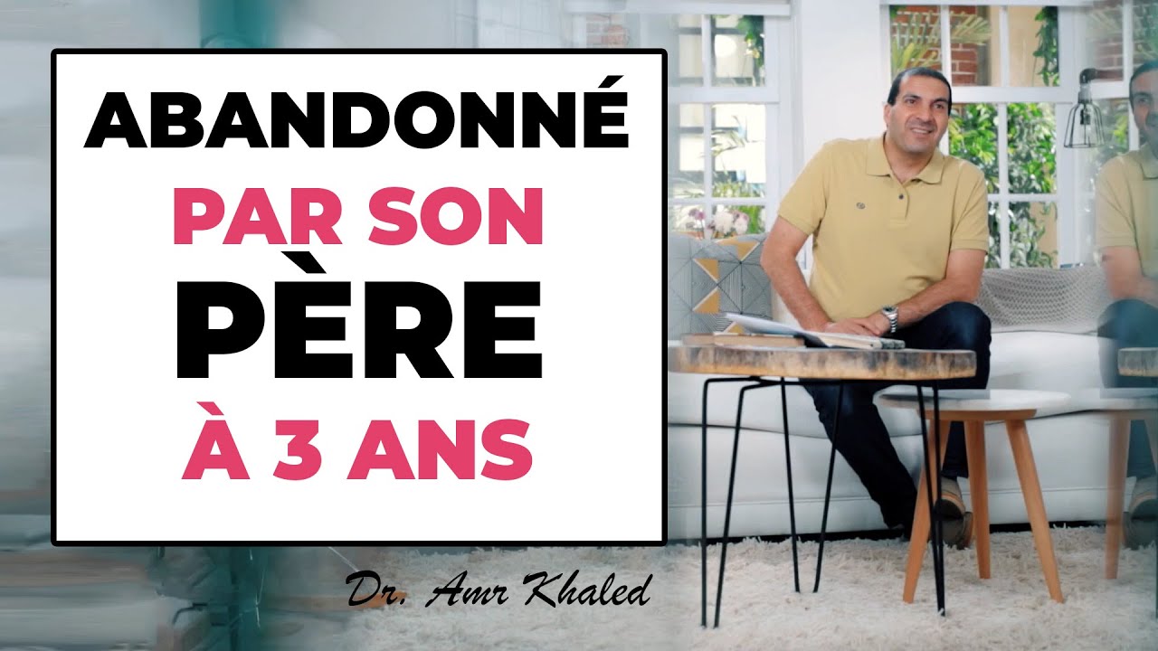 09-  Abandonné par son père à 3 ans - 