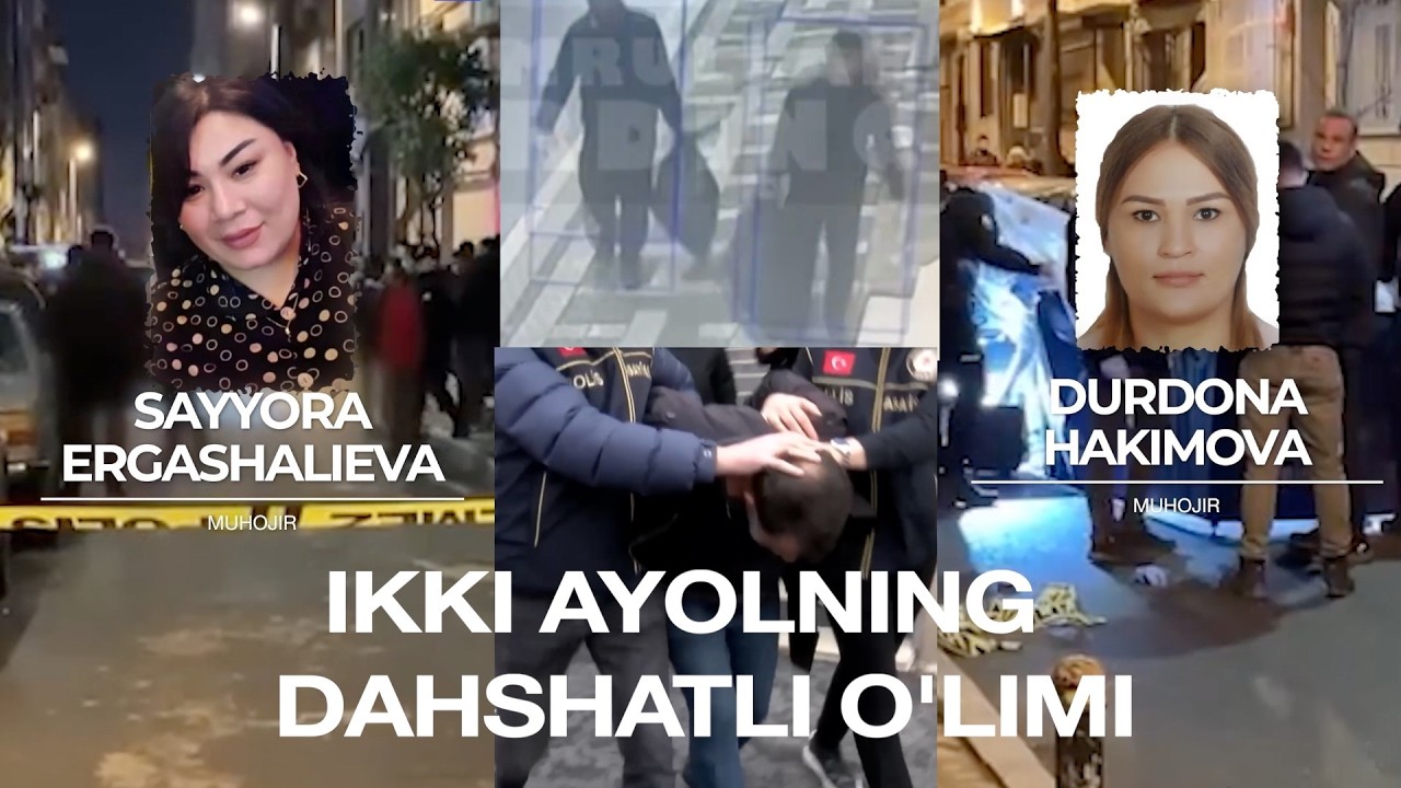 Istanbuldagi qo‘sh qotillik: Avval Sayyora, keyin Durdona