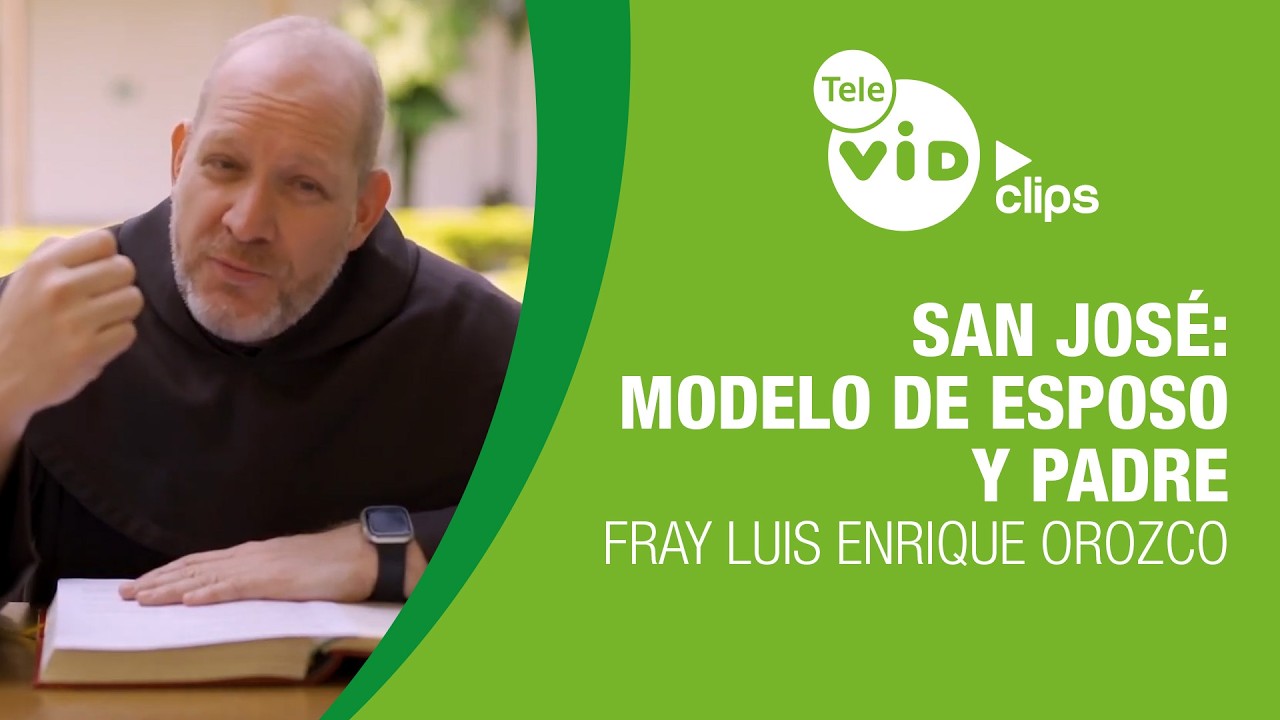 San José: modelo de esposo y padre 🙏 Fray Luis Enrique Orozco | Tele VID Clips