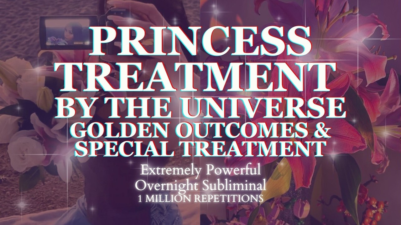 [EXTREMELY POTENT] PRINCESS TREATMENT BY THE UNIVERSE - POWERFUL OVERNIGHT SUBLIMINAL - 8 HOURS