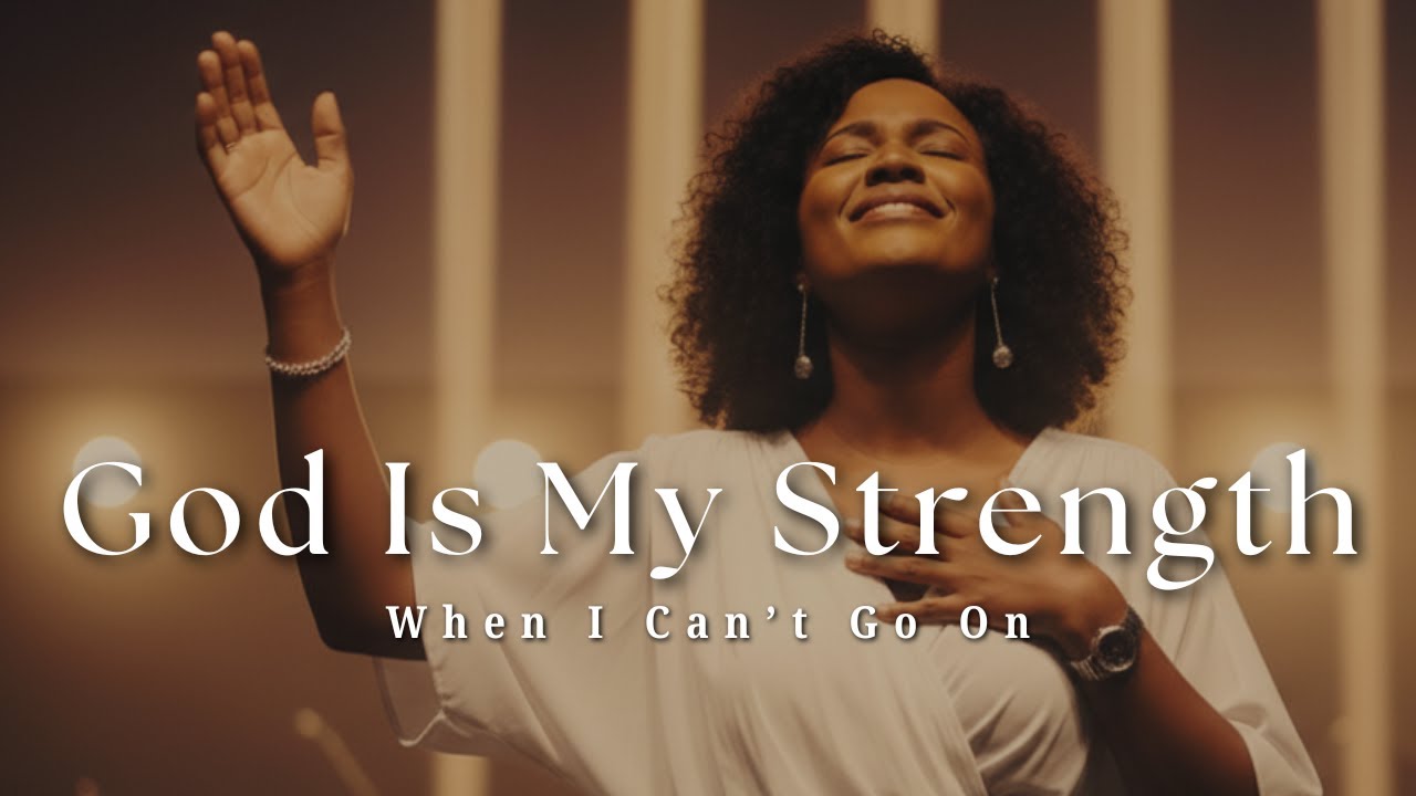God Is My Strength | Worship Song of Faith, Hope & Renewal | Gospel Worship Music