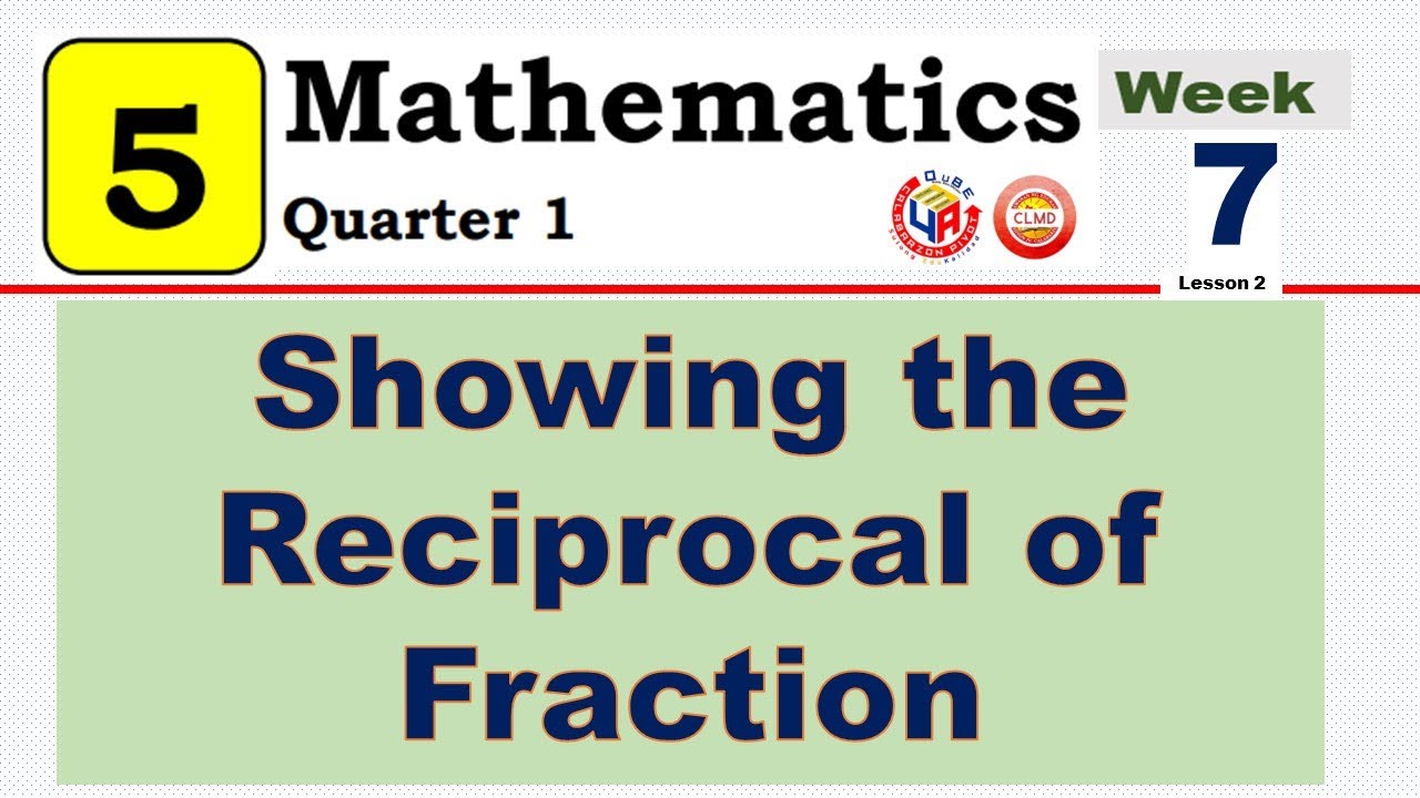 MATH 5  QUARTER 1 WEEK 7 LESSON 2 || SHOWING THE RECIPROCAL OF FRACTION