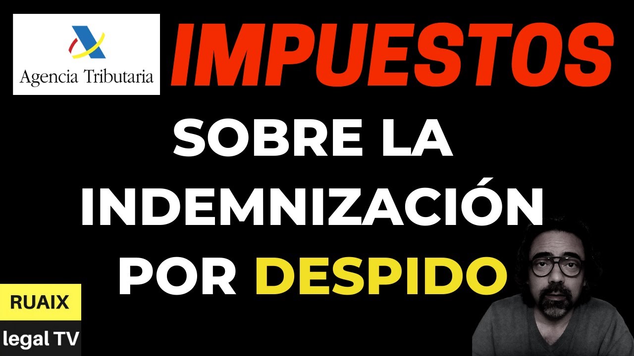 Indemnización por Despido | Como Tributa la Indemnización por Despido | Impuesto sobre la Renta IRPF